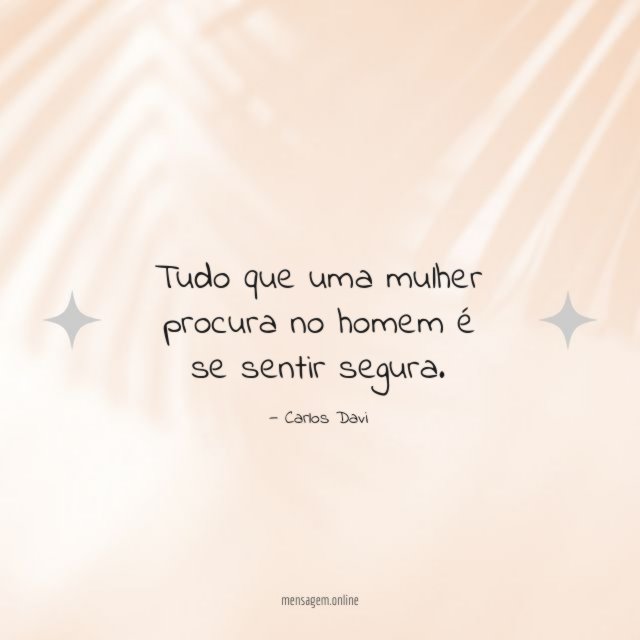 Tudo que uma mulher procura no homem é se sentir segura