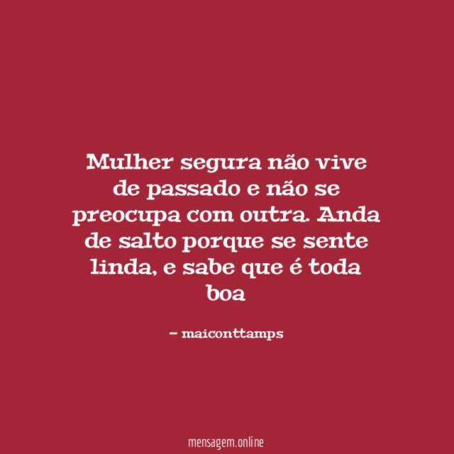 Mulher segura não vive de passado e não