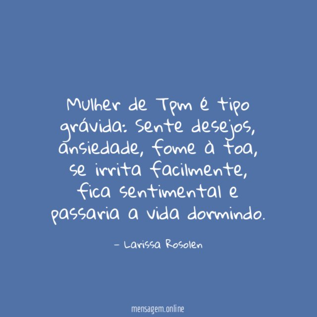 Mulher de Tpm é tipo grávida