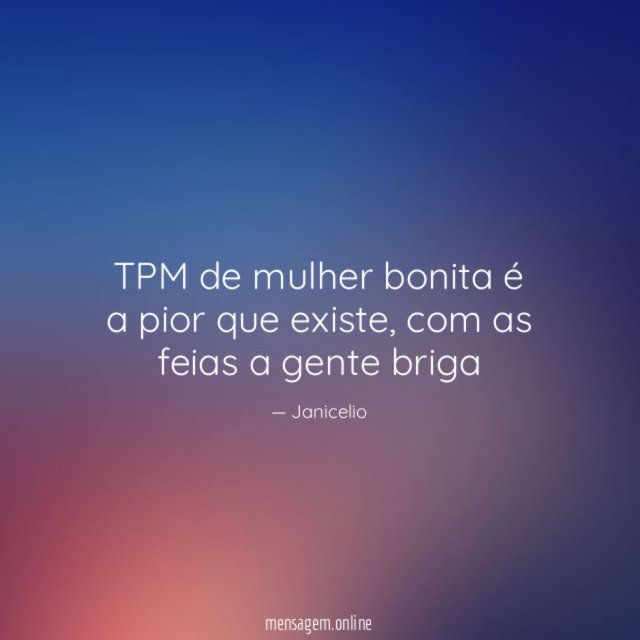 TPM de mulher bonita é a pior que existe