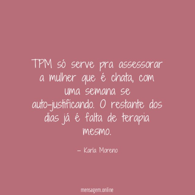 TPM só serve pra assessorar a mulher que é chata