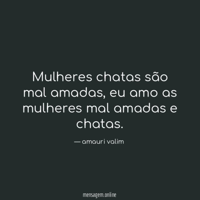 Mulheres chatas são mal amadas
