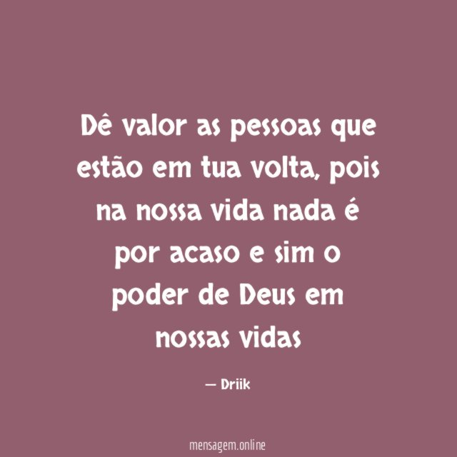 Dê valor as pessoas que estão em tua volta