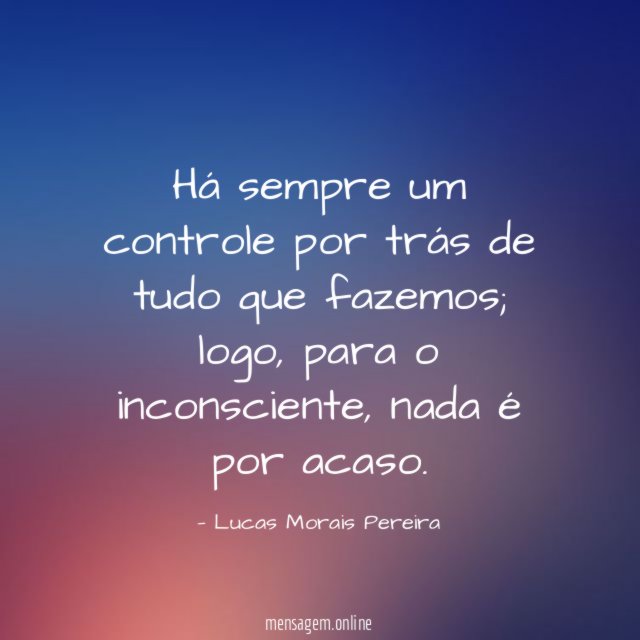 Há sempre um controle por trás de tudo que fazemos