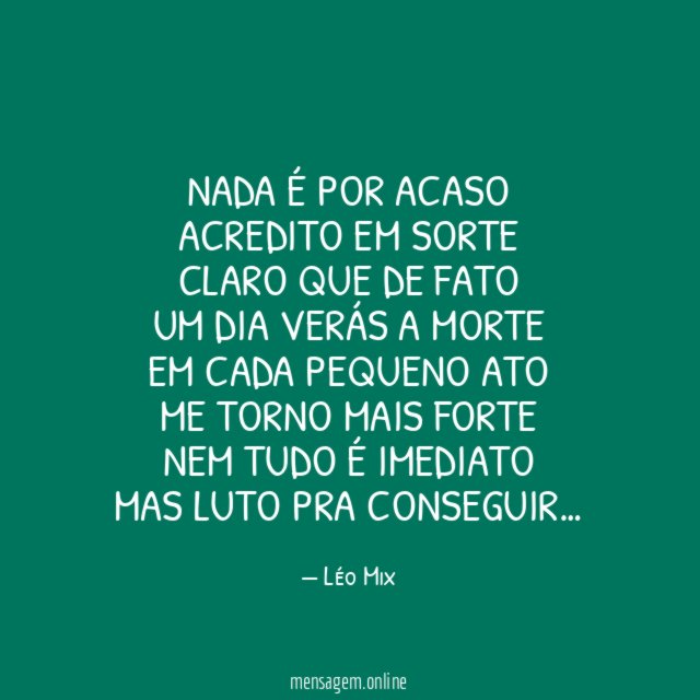 Nada é por acaso Acredito em sorte Claro que de