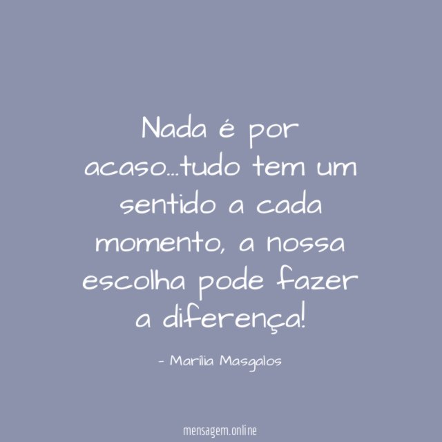 Nada é por acaso