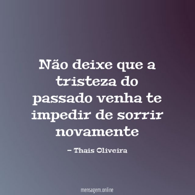 Não deixe que a tristeza do passado venha