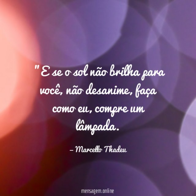 "E se o sol não brilha para você