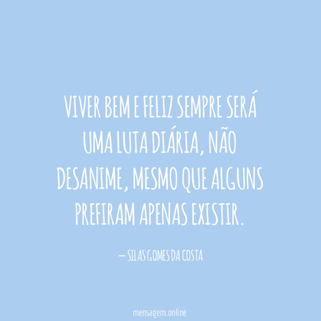 VIVER BEM E FELIZ SEMPRE SERÁ UMA LUTA DIÁRIA