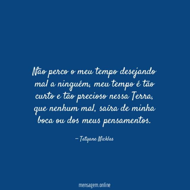 Não perco o meu tempo desejando mal a ninguém
