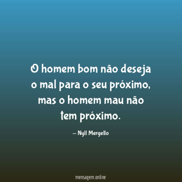 O homem bom não deseja o mal para