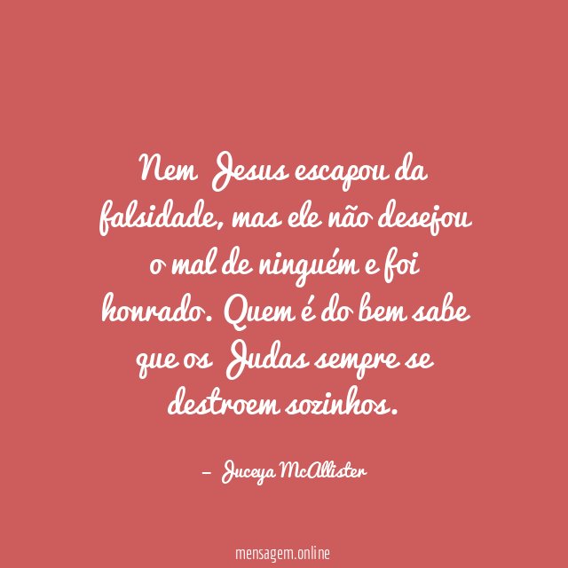 Nem Jesus escapou da falsidade