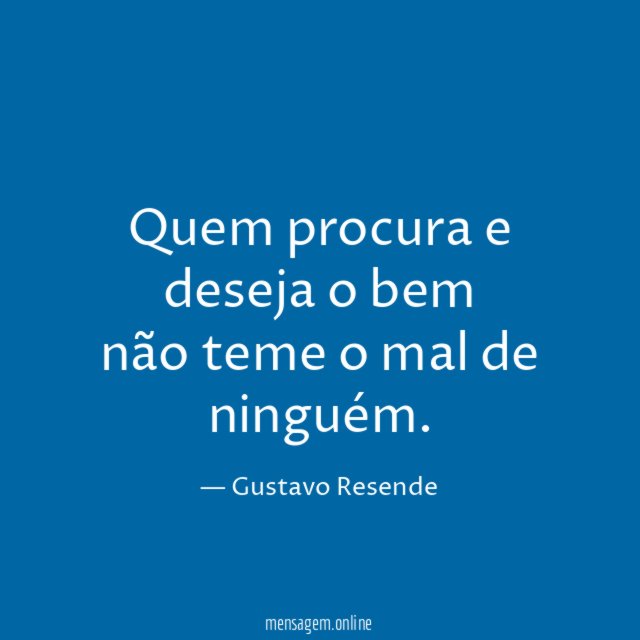 Quem procura e deseja o bem não teme
