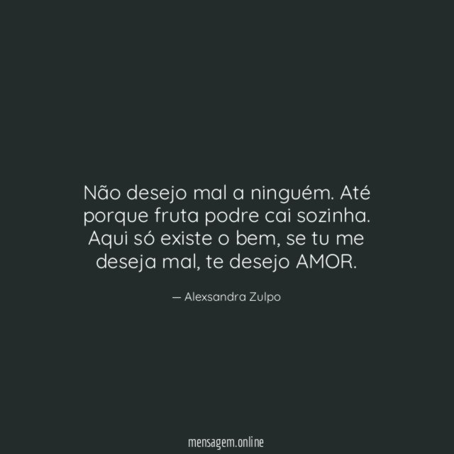 Não desejo mal a ninguém