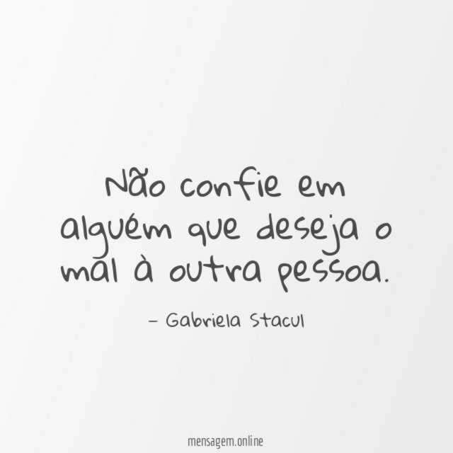 Não confie em alguém que deseja o mal à outra pessoa
