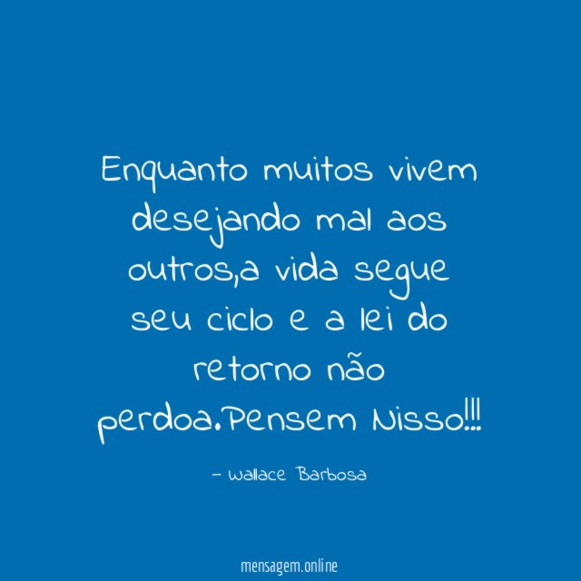 Enquanto muitos vivem desejando mal aos outros