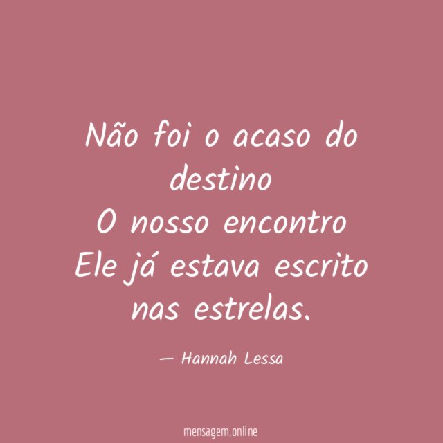 Não foi o acaso do destino O nosso encontro Ele