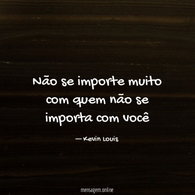 Não se importe muito com quem não se
