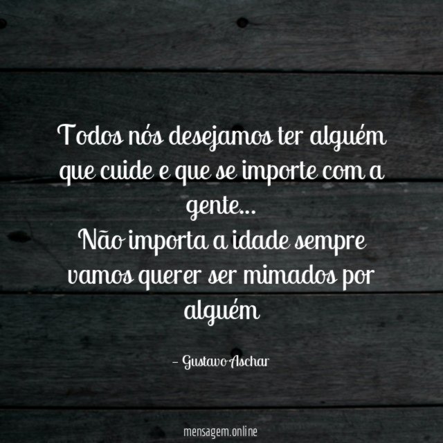 Todos nós desejamos ter alguém que cuide