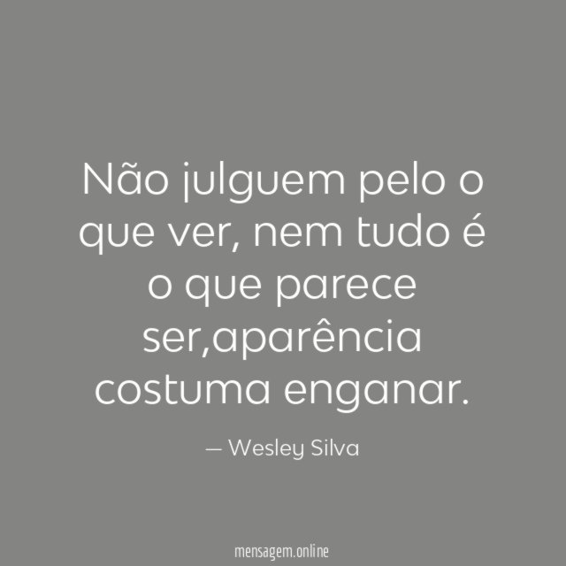 Não julguem pelo o que ver