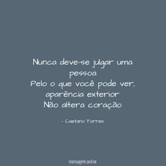 Nunca deve-se julgar uma pessoa Pelo o que você pode ver