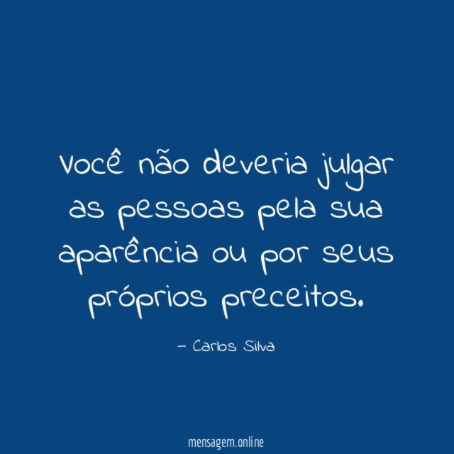 Você não deveria julgar as pessoas pela sua