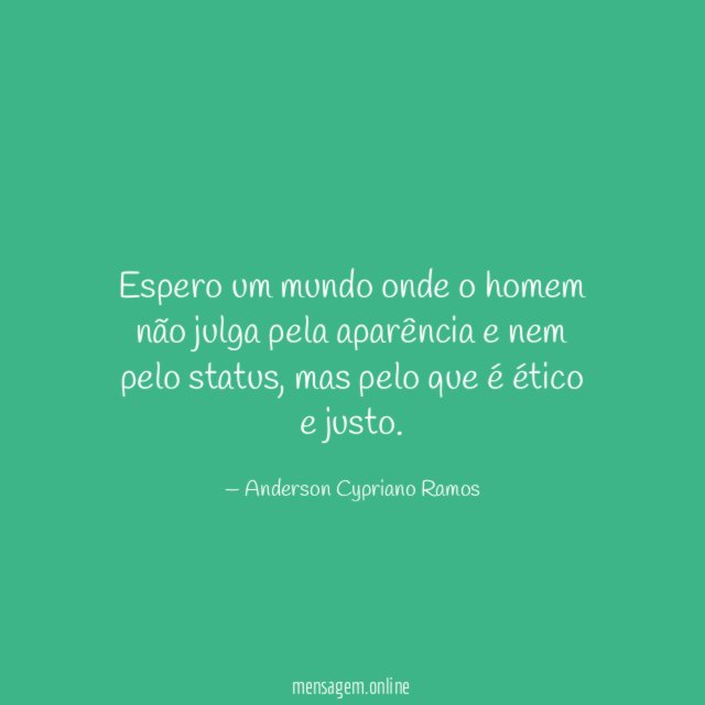 Espero um mundo onde o homem não julga