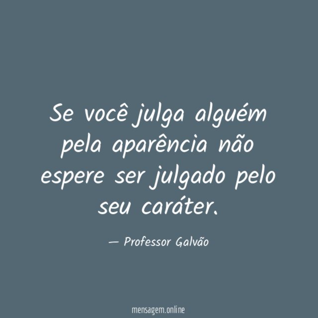 Se você julga alguém pela aparência não espere