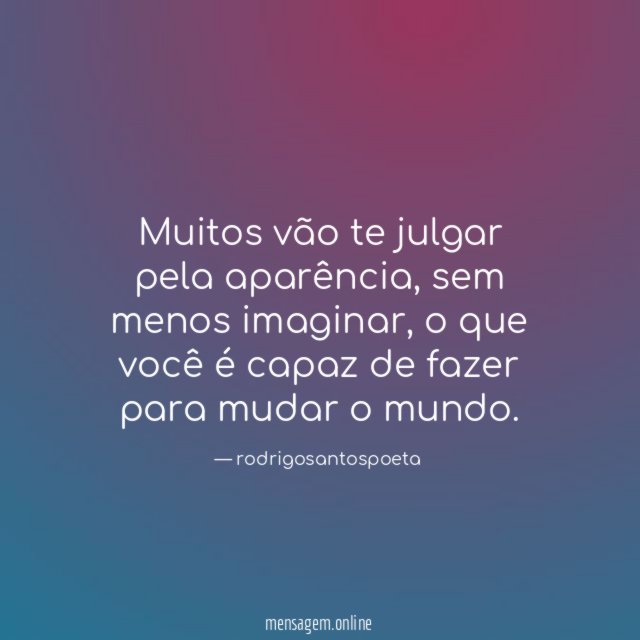 Muitos vão te julgar pela aparência