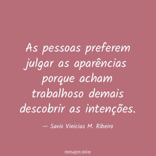 As pessoas preferem julgar as aparências porque acham