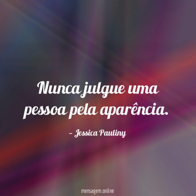 Nunca julgue uma pessoa pela aparência