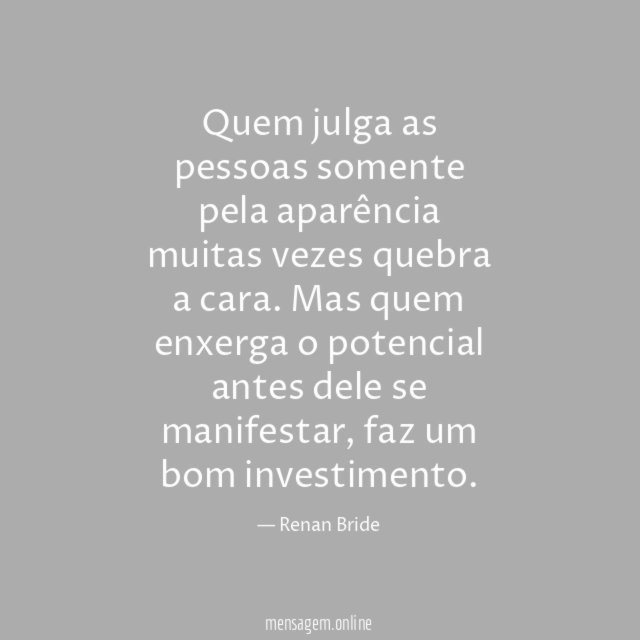Quem julga as pessoas somente pela aparência muitas