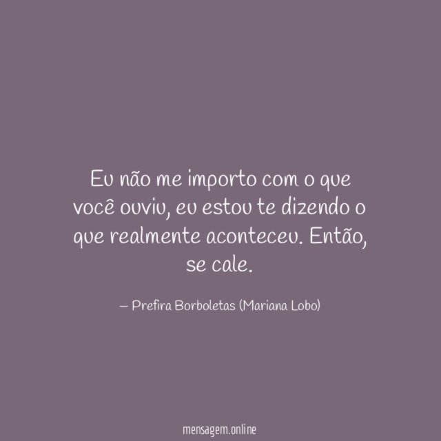 Eu não me importo com o que você ouviu
