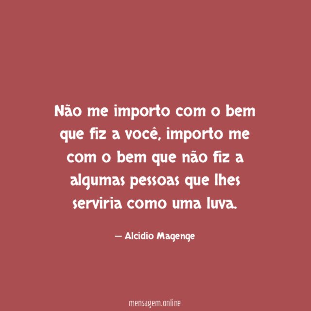 Não me importo com o bem que fiz a você