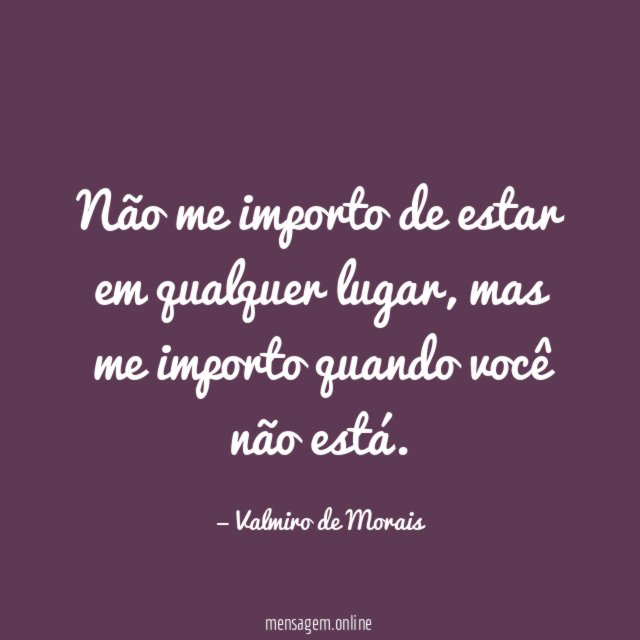 Não me importo de estar em qualquer lugar