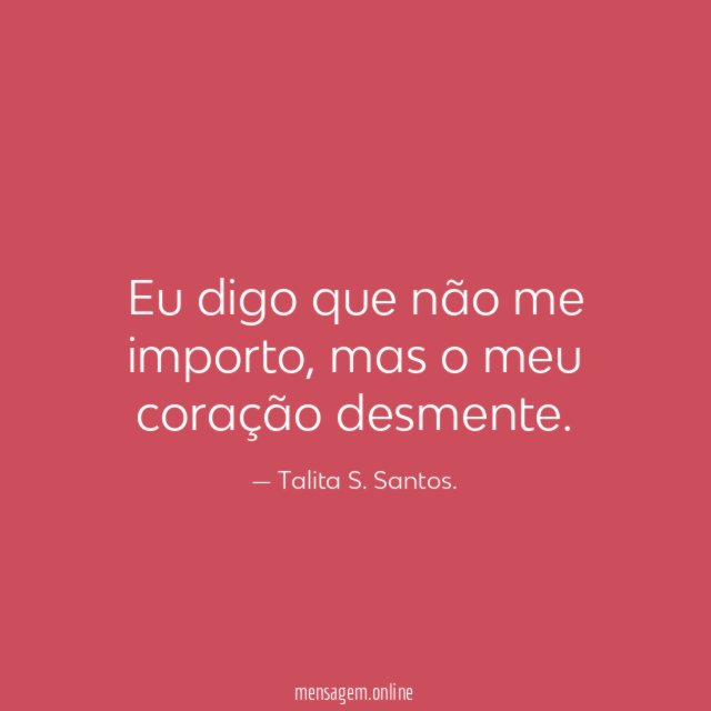 Eu digo que não me importo