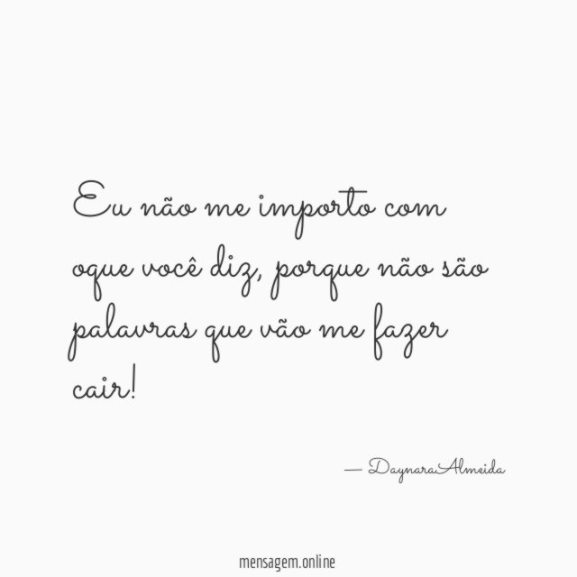 Eu não me importo com oque você diz