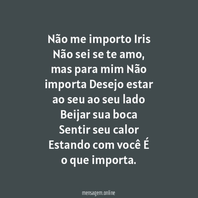 Não me importo
Iris