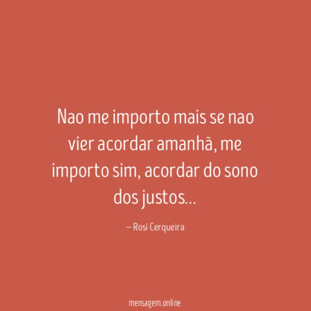 Nao me importo mais se nao vier acordar amanhã