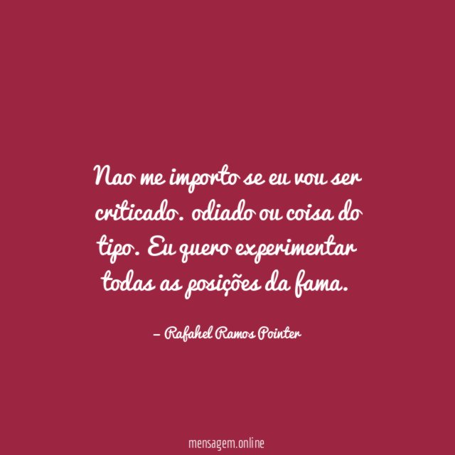 Nao me importo se eu vou ser criticado