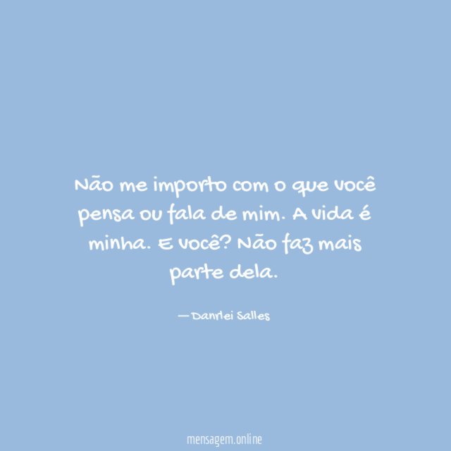 Não me importo com o que você pensa