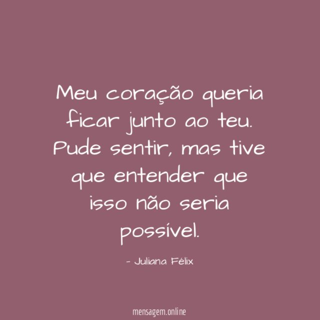 Meu coração queria ficar junto ao teu