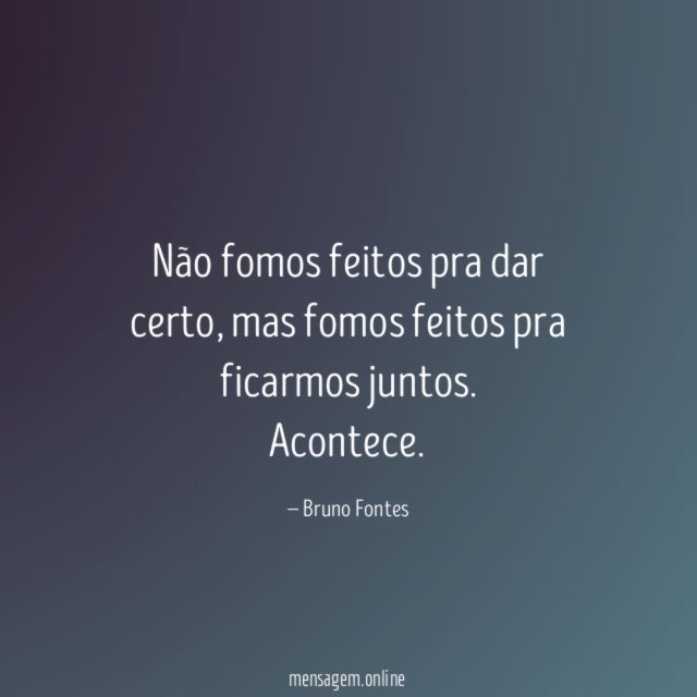 Não fomos feitos pra dar certo