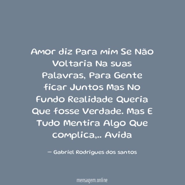 Amor diz Para mim Se Não Voltaria Na suas Palavras