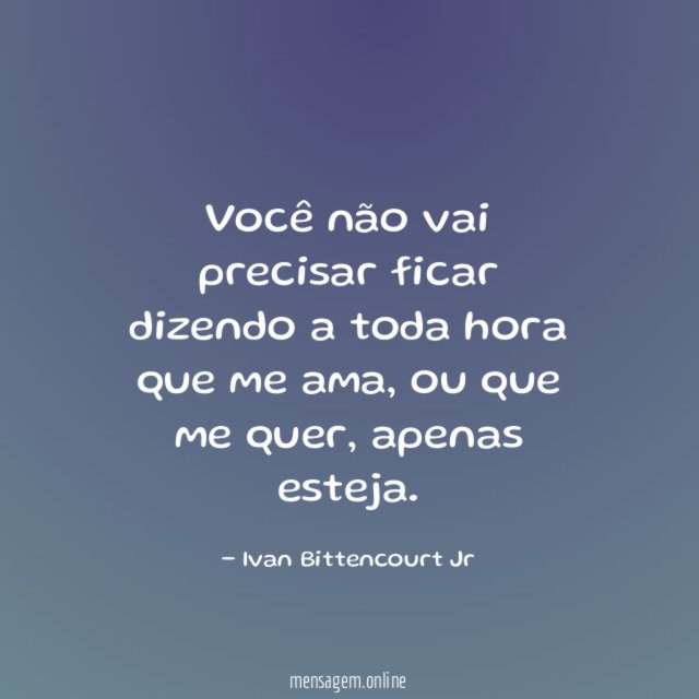 Você não vai precisar ficar dizendo a toda
