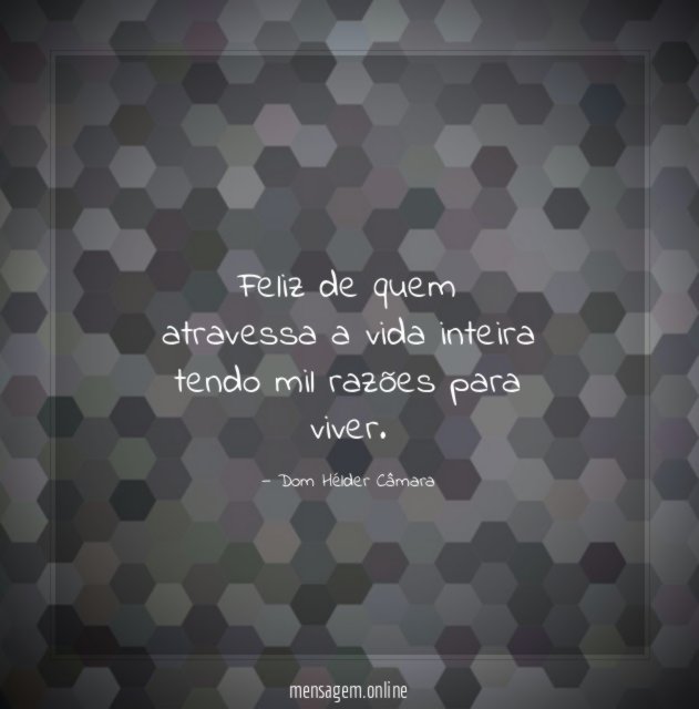 Feliz de quem atravessa a vida inteira tendo
