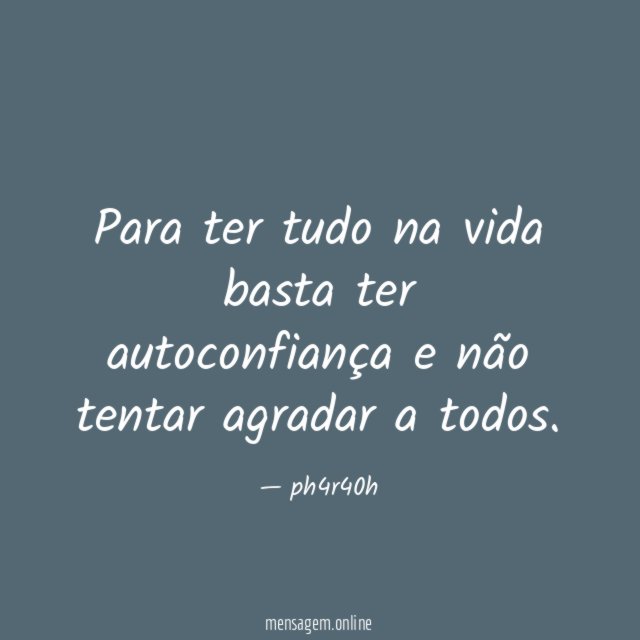 Para ter tudo na vida basta ter autoconfiança