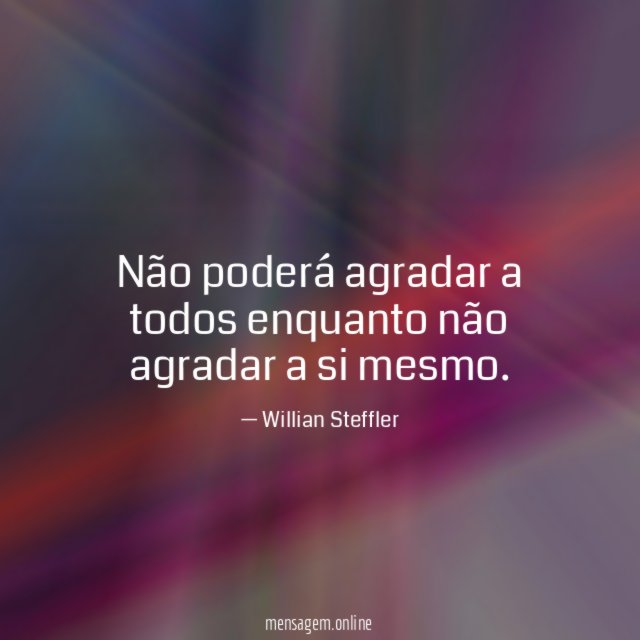 Não poderá agradar a todos enquanto não agradar