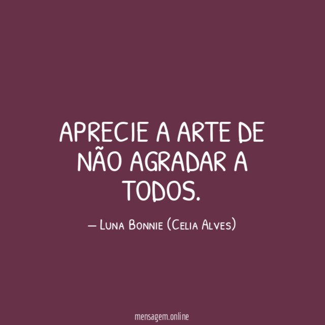 Aprecie a arte de não agradar a todos