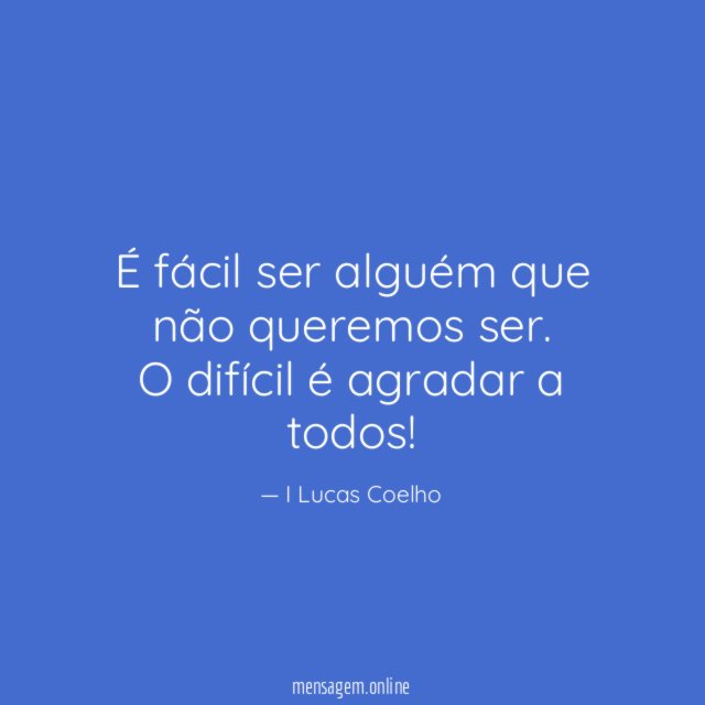 É fácil ser alguém que não queremos ser